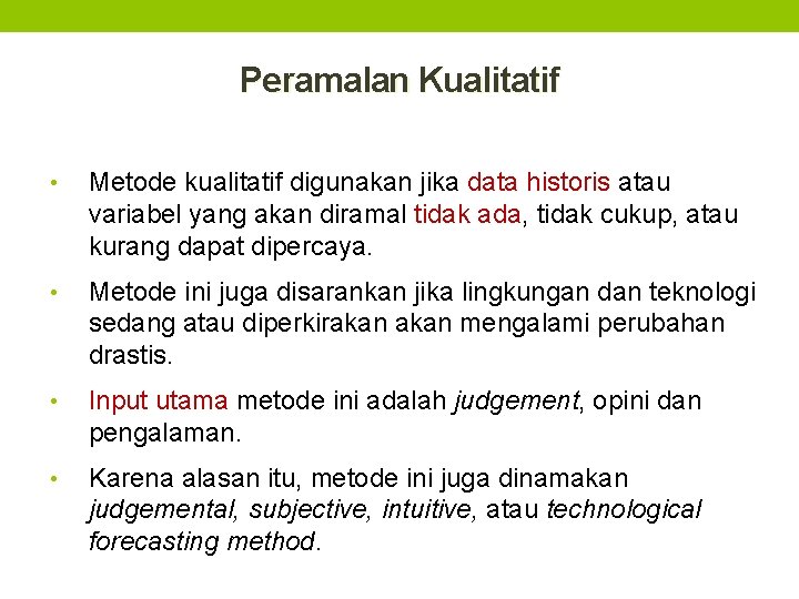 Peramalan Kualitatif • Metode kualitatif digunakan jika data historis atau variabel yang akan diramal