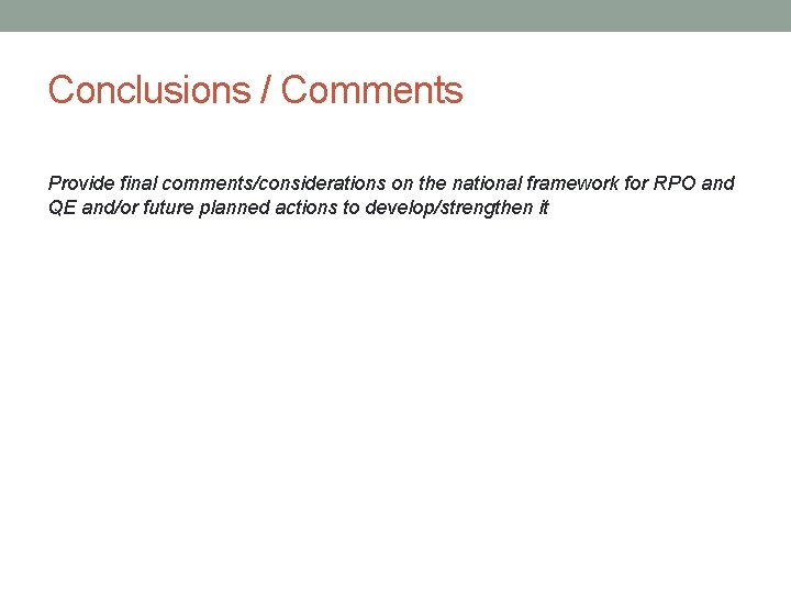 Conclusions / Comments Provide final comments/considerations on the national framework for RPO and QE
