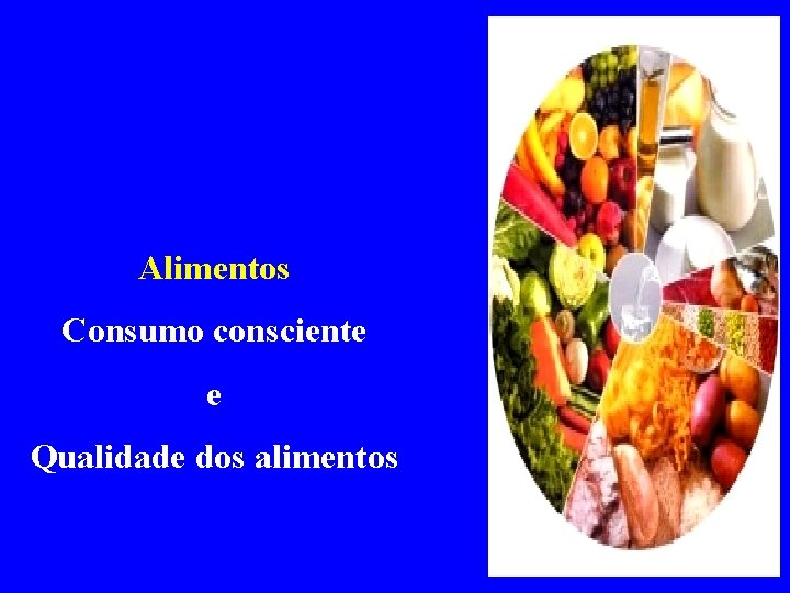 Alimentos Consumo consciente e Qualidade dos alimentos 