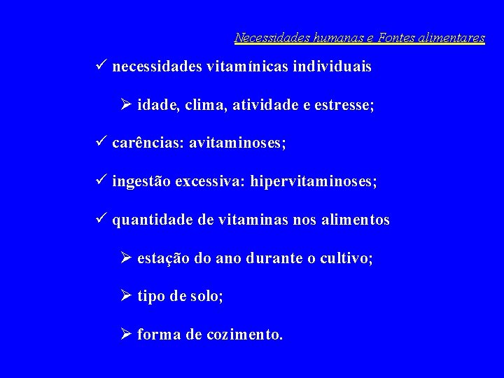 Necessidades humanas e Fontes alimentares ü necessidades vitamínicas individuais Ø idade, clima, atividade e