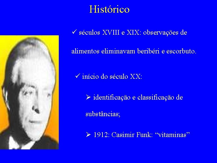 Histórico ü séculos XVIII e XIX: observações de alimentos eliminavam beribéri e escorbuto. ü