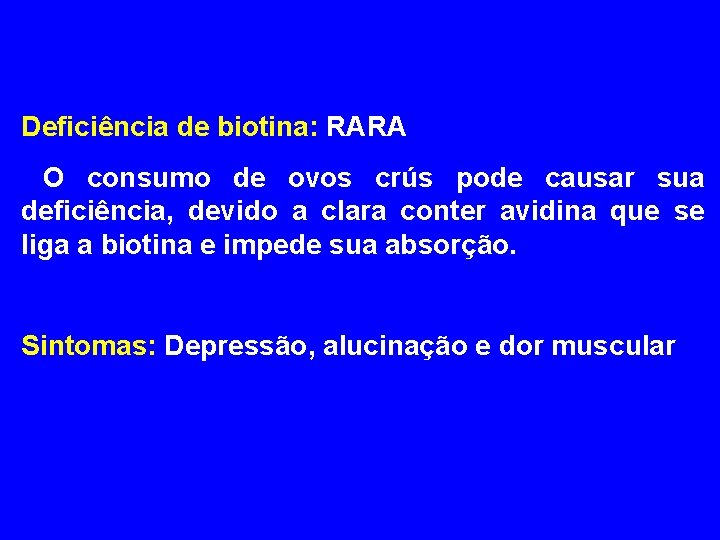 Deficiência de biotina: RARA O consumo de ovos crús pode causar sua deficiência, devido