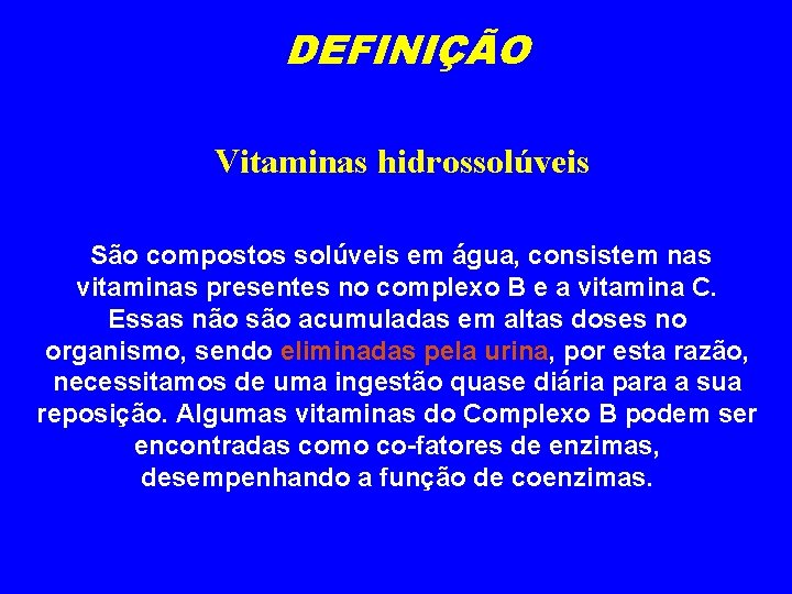 DEFINIÇÃO Vitaminas hidrossolúveis São compostos solúveis em água, consistem nas vitaminas presentes no complexo