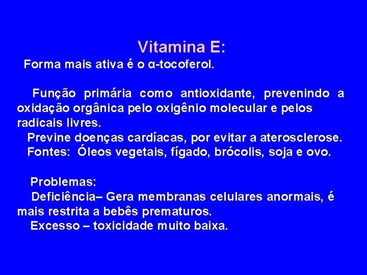 Vitamina E: Forma mais ativa é o α-tocoferol. Função primária como antioxidante, prevenindo a