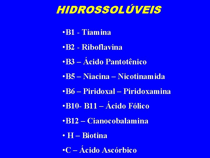 HIDROSSOLÚVEIS • B 1 - Tiamina • B 2 - Riboflavina • B 3