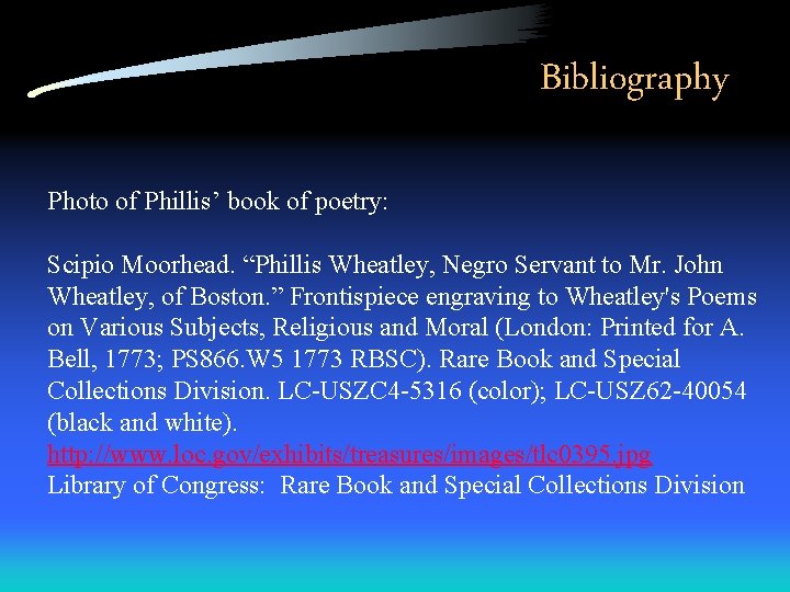 Bibliography Photo of Phillis’ book of poetry: Scipio Moorhead. “Phillis Wheatley, Negro Servant to