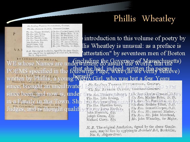 Phillis Wheatley The introduction to this volume of poetry by Phillis Wheatley is unusual: