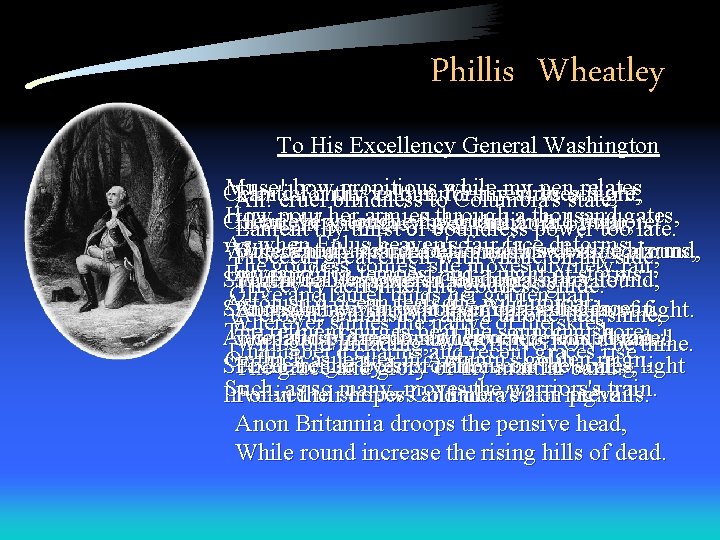 Phillis Wheatley To His Excellency General Washington Muse! bow propitious while my pen relates