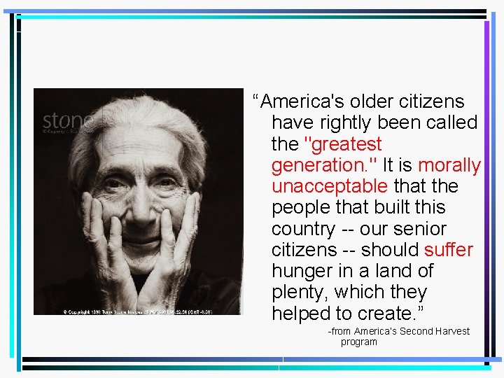 “America's older citizens have rightly been called the "greatest generation. " It is morally