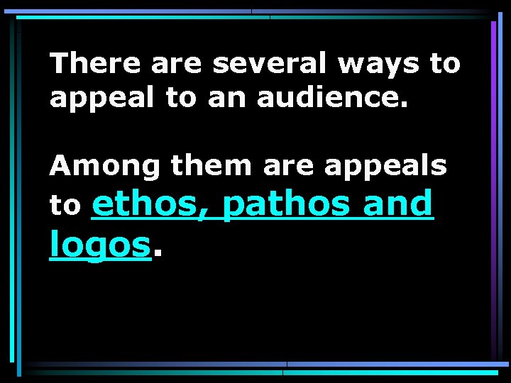 There are several ways to appeal to an audience. Among them are appeals to
