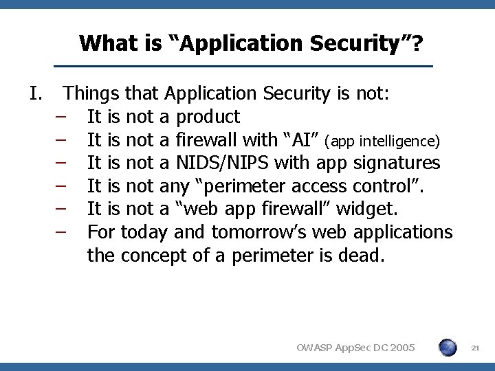 What is “Application Security”? I. Things that Application Security is not: − It is