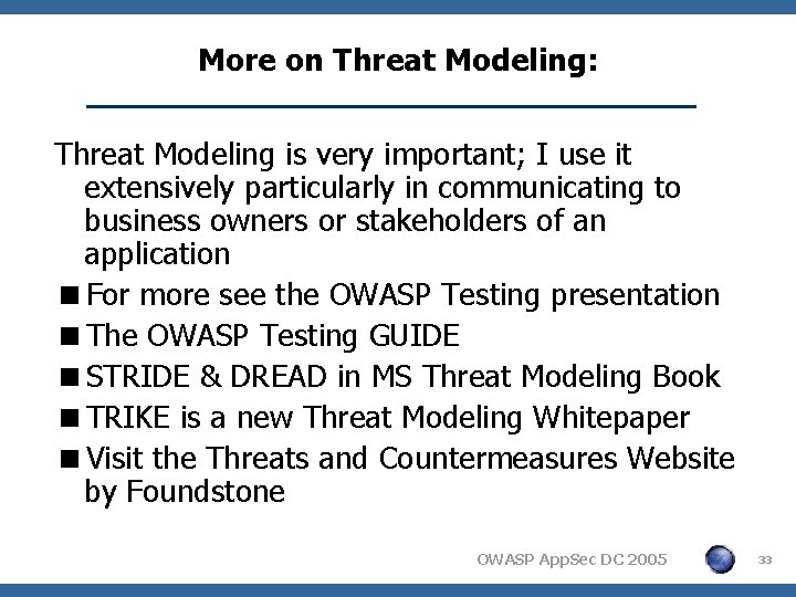 More on Threat Modeling: Threat Modeling is very important; I use it extensively particularly