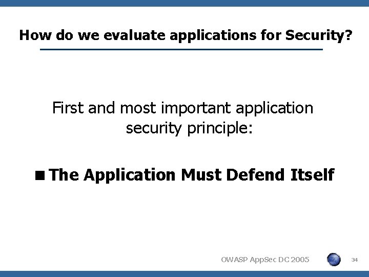 How do we evaluate applications for Security? First and most important application security principle: