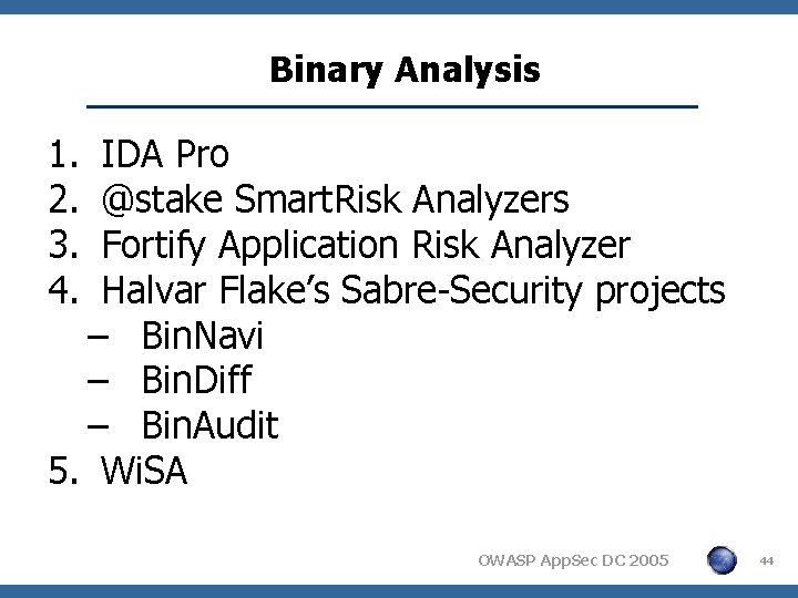 Binary Analysis 1. 2. 3. 4. IDA Pro @stake Smart. Risk Analyzers Fortify Application