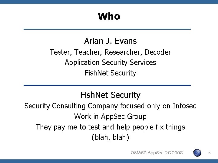 Who Arian J. Evans Tester, Teacher, Researcher, Decoder Application Security Services Fish. Net Security