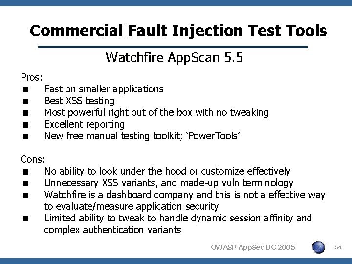 Commercial Fault Injection Test Tools Watchfire App. Scan 5. 5 Pros: < Fast on