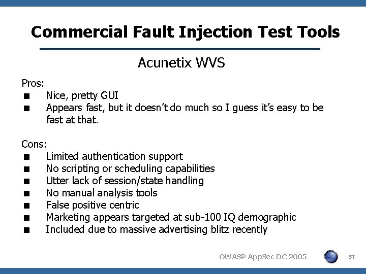 Commercial Fault Injection Test Tools Acunetix WVS Pros: < Nice, pretty GUI < Appears