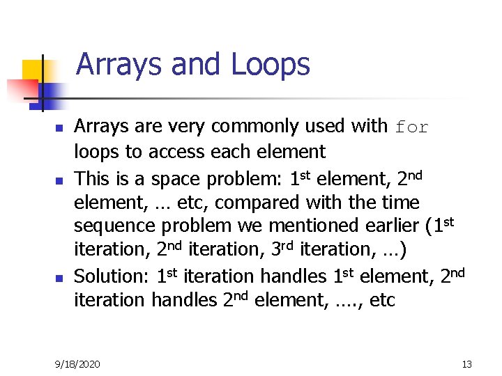 Arrays and Loops n n n Arrays are very commonly used with for loops