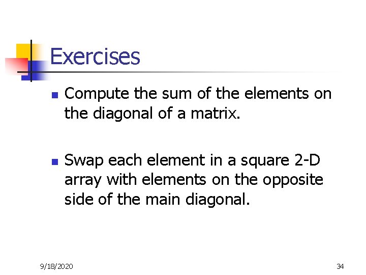 Exercises n n Compute the sum of the elements on the diagonal of a