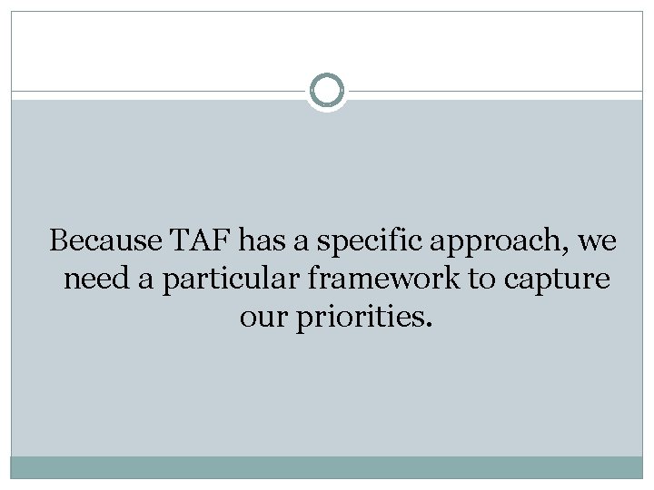 Because TAF has a specific approach, we need a particular framework to capture our Because TAF has a specific approach, we need a particular framework to capture our
