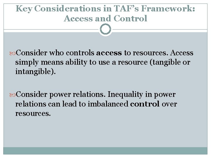 Key Considerations in TAF’s Framework: Access and Control Consider who controls access to resources. Key Considerations in TAF’s Framework: Access and Control Consider who controls access to resources.