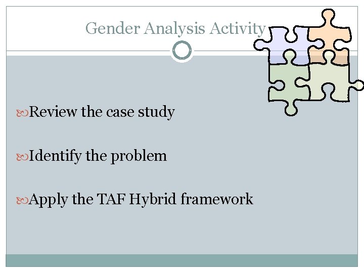 Gender Analysis Activity Review the case study Identify the problem Apply the TAF Hybrid Gender Analysis Activity Review the case study Identify the problem Apply the TAF Hybrid