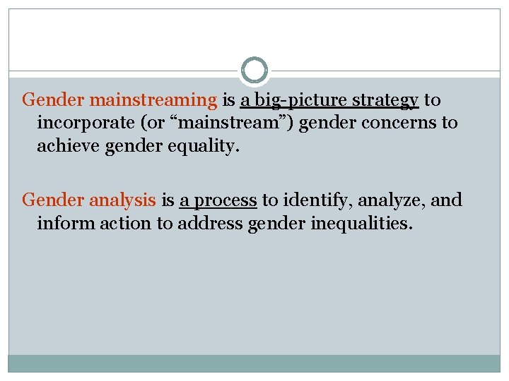 Gender mainstreaming is a big-picture strategy to incorporate (or “mainstream”) gender concerns to achieve Gender mainstreaming is a big-picture strategy to incorporate (or “mainstream”) gender concerns to achieve