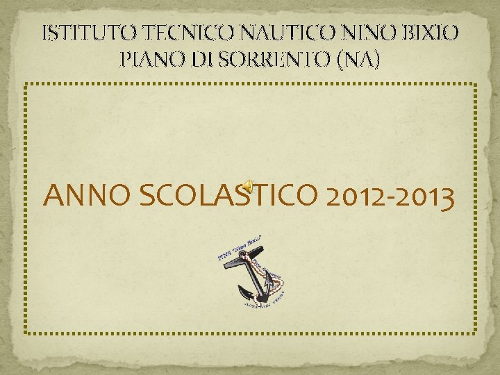 ISTITUTO TECNICO NAUTICO NINO BIXIO PIANO DI SORRENTO (NA) ANNO SCOLASTICO 2012 -2013 
