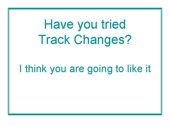 Have you tried Track Changes? I think you are going to like it 