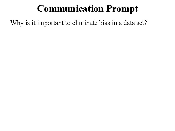 Communication Prompt Why is it important to eliminate bias in a data set? 