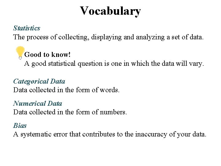 Vocabulary Statistics The process of collecting, displaying and analyzing a set of data. Good