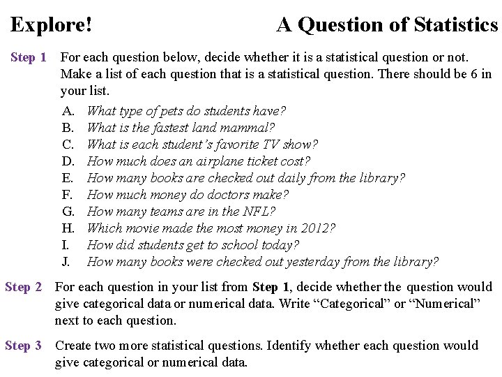 Explore! A Question of Statistics Step 1 For each question below, decide whether it