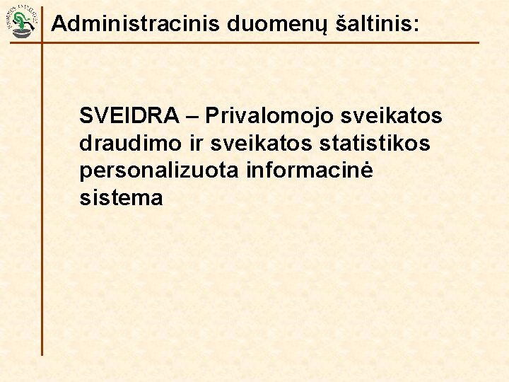 Administracinis duomenų šaltinis: SVEIDRA – Privalomojo sveikatos draudimo ir sveikatos statistikos personalizuota informacinė sistema