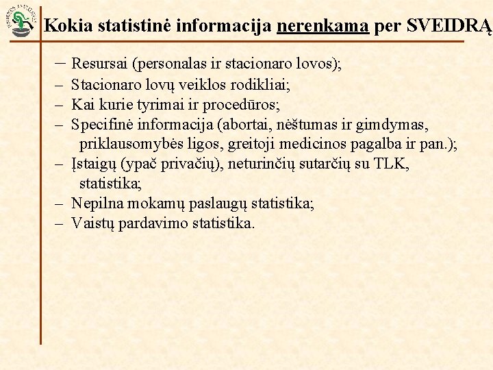 Kokia statistinė informacija nerenkama per SVEIDRĄ – Resursai (personalas ir stacionaro lovos); – Stacionaro