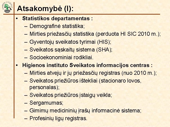 Atsakomybė (I): • Statistikos departamentas : – Demografinė statistika; – Mirties priežasčių statistika (perduota