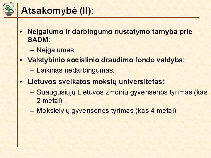 Atsakomybė (II): • Neįgalumo ir darbingumo nustatymo tarnyba prie SADM: – Neįgalumas. • Valstybinio