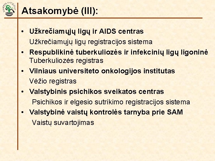 Atsakomybė (III): • Užkrečiamųjų ligų ir AIDS centras Užkrečiamųjų ligų registracijos sistema • Respublikinė