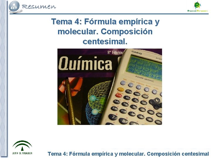 Tema 4: Fórmula empírica y molecular. Composición centesimal. Tema 4: Fórmula empírica Composición centesimal