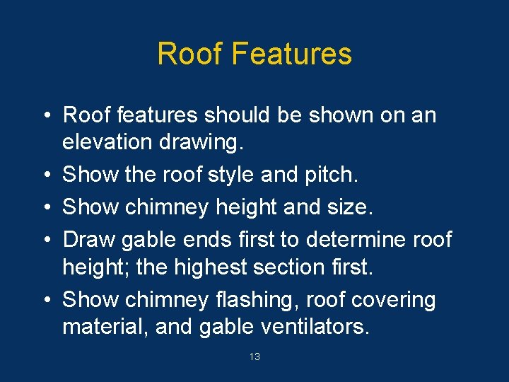 Roof Features • Roof features should be shown on an elevation drawing. • Show
