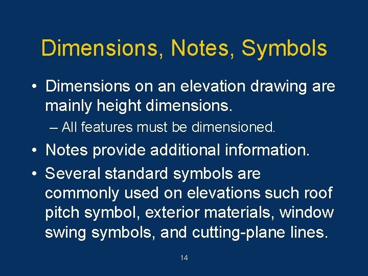 Dimensions, Notes, Symbols • Dimensions on an elevation drawing are mainly height dimensions. –