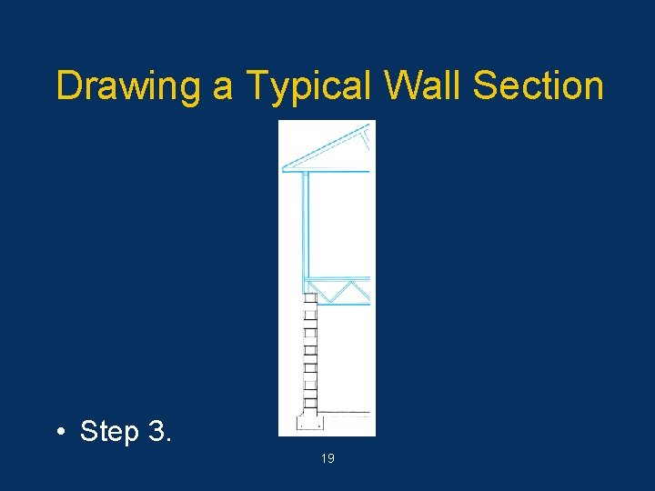 Drawing a Typical Wall Section • Step 3. 19 