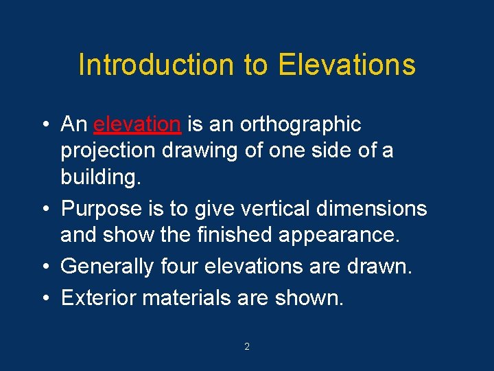 Introduction to Elevations • An elevation is an orthographic projection drawing of one side