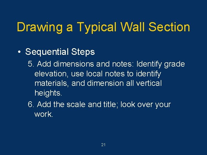 Drawing a Typical Wall Section • Sequential Steps 5. Add dimensions and notes: Identify