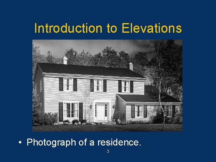 Introduction to Elevations • Photograph of a residence. 3 