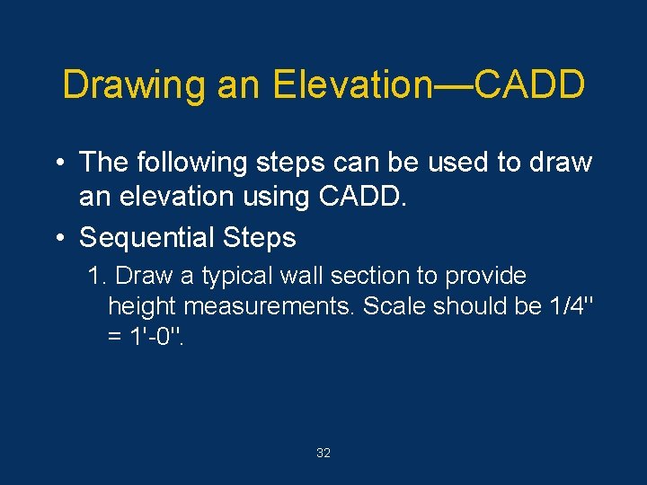 Drawing an Elevation—CADD • The following steps can be used to draw an elevation