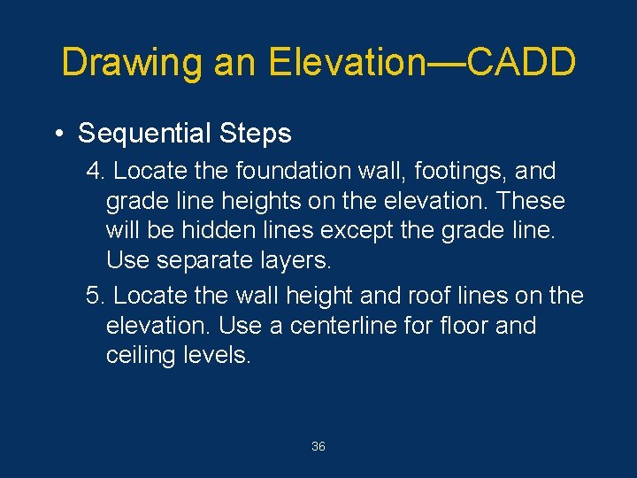 Drawing an Elevation—CADD • Sequential Steps 4. Locate the foundation wall, footings, and grade