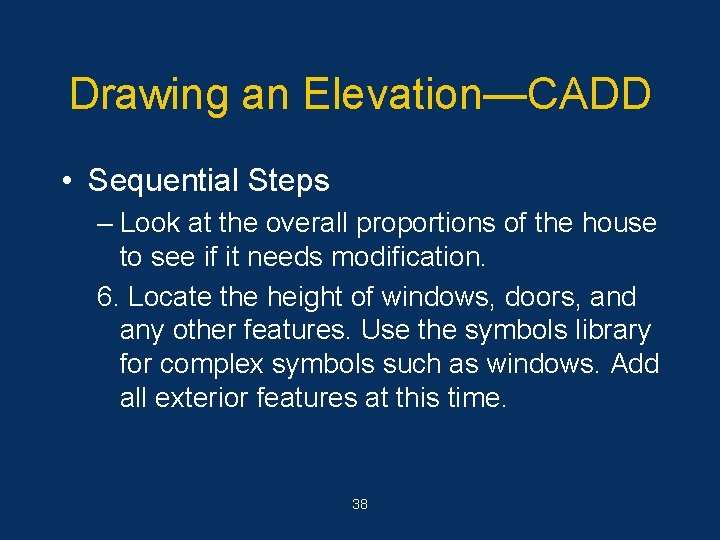 Drawing an Elevation—CADD • Sequential Steps – Look at the overall proportions of the