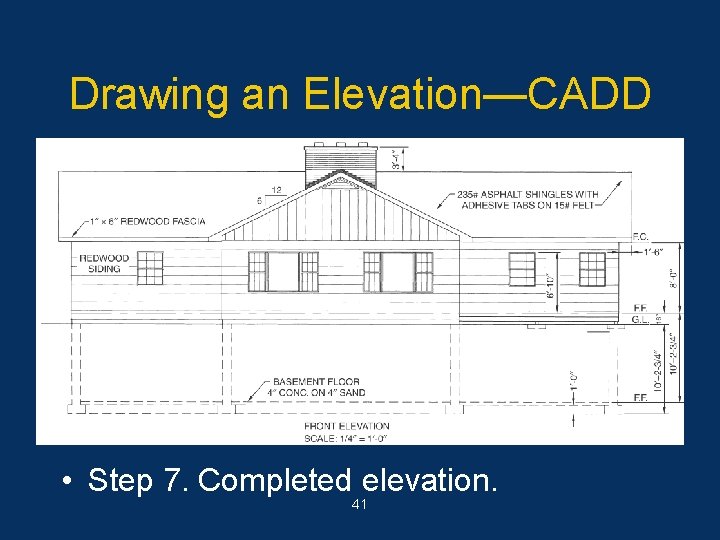 Drawing an Elevation—CADD • Step 7. Completed elevation. 41 