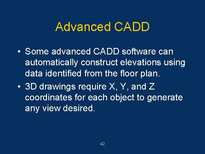 Advanced CADD • Some advanced CADD software can automatically construct elevations using data identified