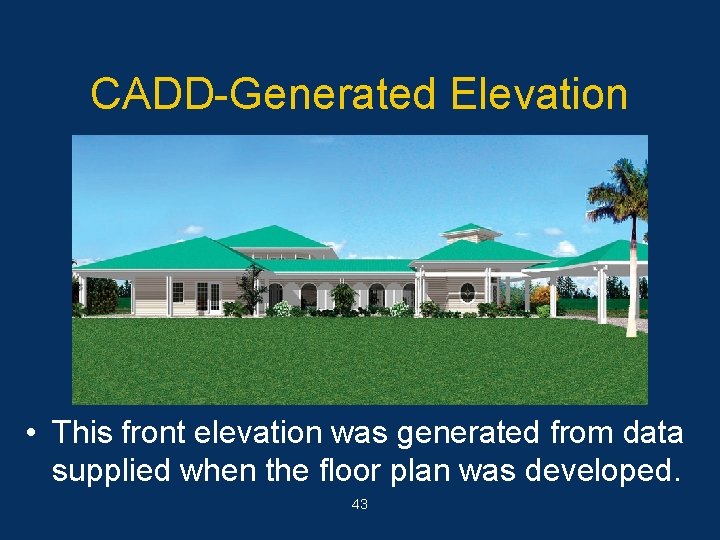 CADD-Generated Elevation • This front elevation was generated from data supplied when the floor